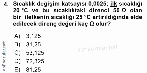 4. soru: Sıcaklık değişim katsayısı 0,0025; ilk sıcaklığı 20 °C ve bu sıcaklıktaki direnci 50 Q olan bir iletkenin sıcaklığı 2…