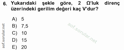 6. soru: Yukarıdaki şekle göre, 2 S'luk direnç üzerindeki gerilim değeri kaç V'dur? A) 5 B) 7,5 C) 10 D) 15 E) 20