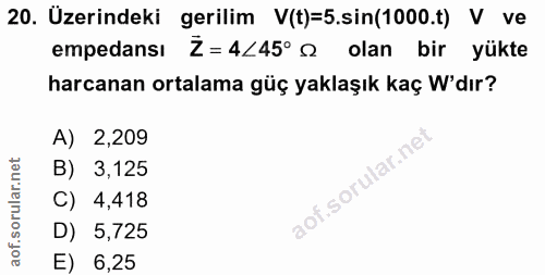 20. soru: Üzerindeki gerilim V(t)=5.sin(1000.t) V ve empedansı Ż= 4<45° g olan bir yükte harcanan ortalama güç yaklaşık kaç W'd…