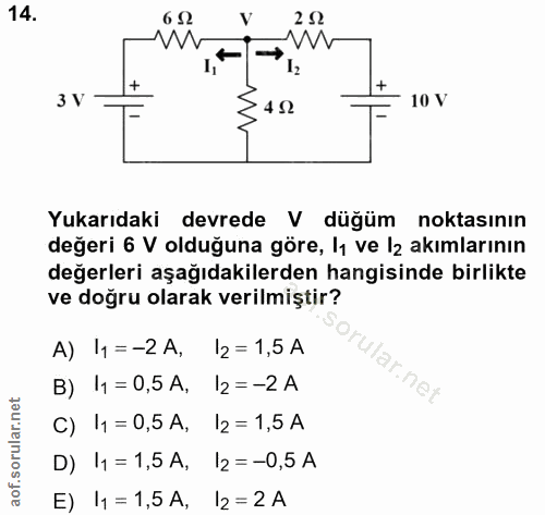 14. soru: 6 S2 V 2 92 3 V 4 52 10 V Yukarıdaki devrede V düğüm noktasının değeri 6 V olduğuna göre, lı ve lz akımlarının değerl…