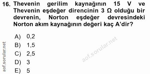 16. soru: Thevenin gerilim kaynağının 15 V ve Thevenin eşdeğer direncinin 3 S olduğu bir devrenin, Norton eşdeğer devresindeki…