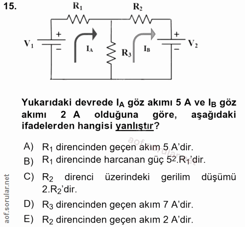 15. soru: RI W V V2 IA R3 Ів Yukarıdaki devrede la göz akımı 5 A ve le göz akımı 2 A olduğuna göre, aşağıdaki ifadelerden hangi…
