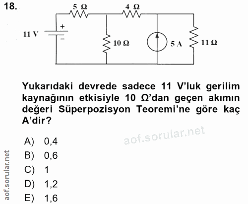 18. soru: W 11 V 3 1002 5 A 11 2 Yukarıdaki devrede sadece 11 V'luk gerilim kaynağının etkisiyle 10 O'dan geçen akımın değeri S…