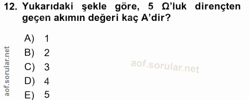 12. soru: Yukarıdaki şekle göre, 5 'luk dirençten geçen akımın değeri kaç A'dir? A) 1 B) 2 C) 3 D) 4 E) 5