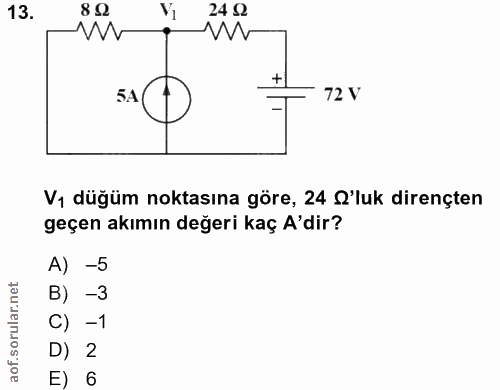 13. soru: 8 0 24 Q 54 72 V Vı düğüm noktasına göre, 24 S'luk dirençten geçen akımın değeri kaç A'dir? A) -5 B) -3 C) -1 D) 2 E) 6
