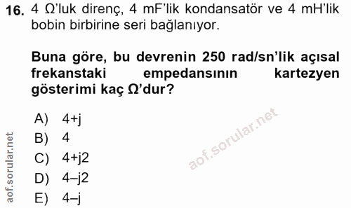 16. soru: 4 Q'luk direnç, 4 mF'lik kondansatör ve 4 mH'lik bobin birbirine seri bağlanıyor. Buna göre, bu devrenin 250 rad/sn'l…