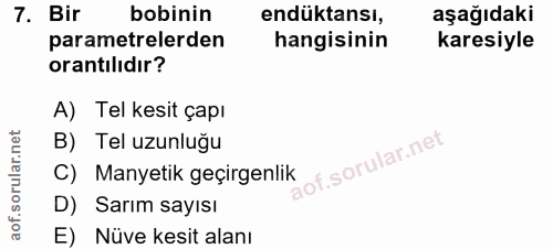 7. soru: Bir bobinin endüktansı, aşağıdaki parametrelerden hangisinin karesiyle orantılıdır? A) Tel kesit çapı B) Tel uzunluğu…