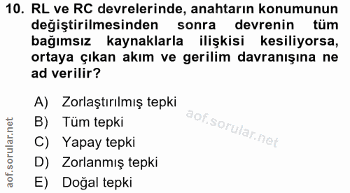 10. soru: RL ve RC devrelerinde, anahtarın konumunun değiştirilmesinden sonra devrenin tüm bağımsız kaynaklarla ilişkisi kesili…