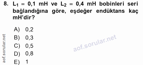 8. soru: L1 = 0,1 mH ve L2 = 0,4 mH bobinleri seri bağlandığına göre, eşdeğer endüktans kaç mH'dir? A) 0,2 B) 0,3 C) 0,5 D) 0,…