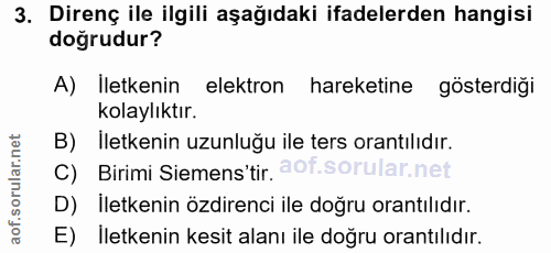 3. soru: Direnç ile ilgili aşağıdaki ifadelerden hangisi dogrudur? A) İletkenin elektron hareketine gösterdiği kolaylıktır. Il…