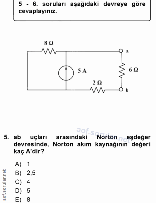 5. soru: 5 - 6. soruları aşağıdaki devreye göre cevaplayınız. 80 a 5A 6 0 20 b 5. ab uçları arasındaki evresinde, Norton dakm…