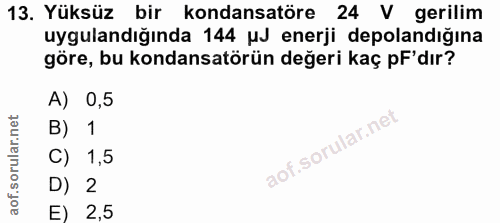 13. soru: Yüksüz bir kondansatöre 24 V gerilim uygulandığında 144 MJ enerji depolandığına göre, bu kondansatörün değeri kaç pF'…
