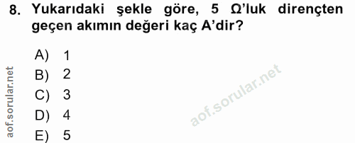 8. soru: Yukarıdaki şekle göre, 5 'luk dirençten geçen akımın değeri kaç A'dir? A) 1 B) 2 C) 3 D) 4 E) 5
