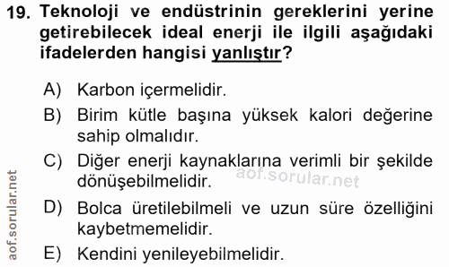 19. soru: Teknoloji ve endüstrinin gereklerini yerine getirebilecek ideal enerji ile ilgili aşağıdaki ifadelerden hangisi yanlı…