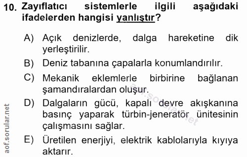 10. soru: Zayiflaticı sistemlerle ilgili aşağıdaki ifadelerden hangisi yanlıştır? A) Açık denizlerde, dalga hareketine dik yerl…