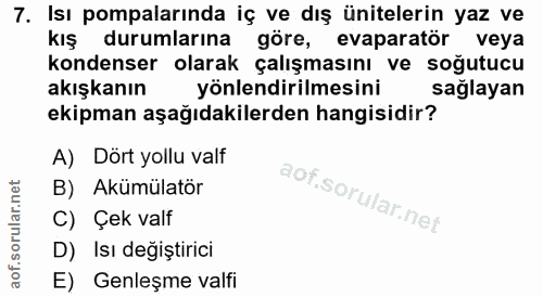 7. soru: Isı pompalarında iç ve dış ünitelerin yaz ve kış durumlarına göre, evaparatör veya kondenser olarak çalışmasını ve so…