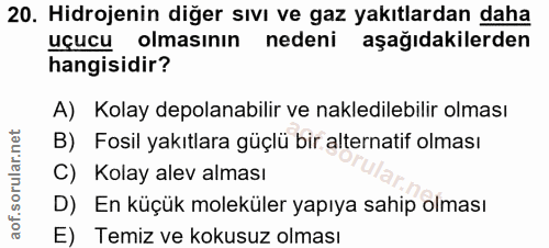 20. soru: Hidrojenin diğer sıvı ve gaz yakıtlardan daha uçucu olmasının nedeni aşağıdakilerden hangisidir? A) Kolay depolanabil…