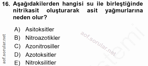 16. soru: Aşağıdakilerden hangisi su ile birleştiğinde nitrikasit oluşturarak asit yağmurlarına neden olur? A) Asitoksitler B)…