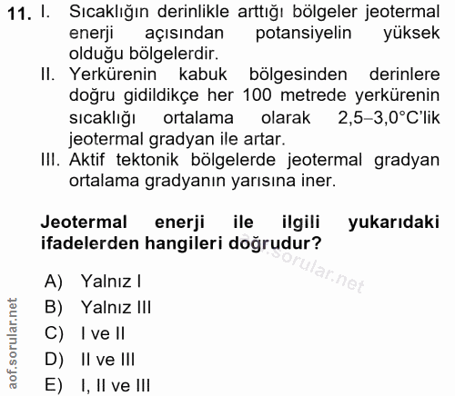 11. soru: I. Sıcaklığın derinlikle arttığı bölgeler jeotermal enerji açısından potansiyelin yüksek olduğu bölgelerdir. Il. Yerk…
