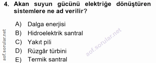 4. soru: Akan suyun gücünü elektriğe dönüştüren sistemlere ne ad verilir? A) Dalga enerjisi B) Hidroelektrik santral C) Yakıt…