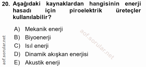 20. soru: Aşağıdaki kaynaklardan hangisinin enerji hasadı için piroelektrik üreteçler kullanılabilir? A) Mekanik enerji B) Biyo…