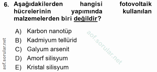 6. soru: Aşağıdakilerden hangisi fotomoltaik hücrelerinin yapımında kullanılan malzemelerden biri değildir? A) Karbon nanotüp…
