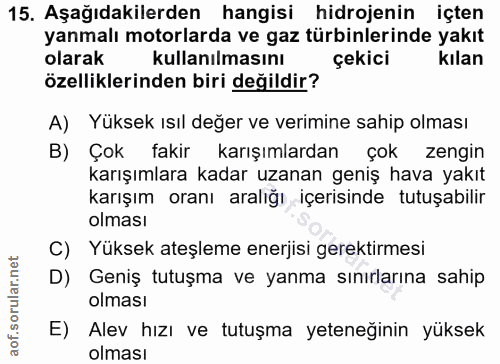 15. soru: Aşağıdakilerden hangisi hidrojenin içten yanmalı motorlarda ve gaz türbinlerinde yakıt olarak kullanılmasını çekici k…