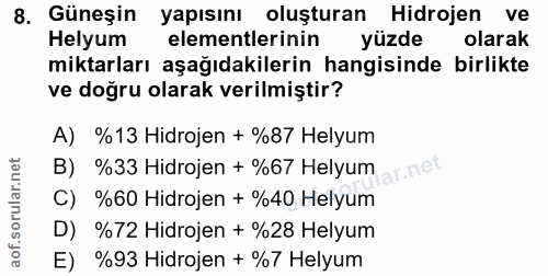 8. soru: Güneşin yapısını oluşturan Hidrojen ve Helyum elementlerinin yüzde olarak miktarları aşağıdakilerin hangisinde birlik…