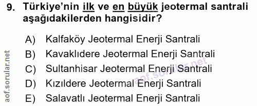 9. soru: Turkiye'nin ilk ve en büyük jeotermal santrali aşağıdakilerden hangisidir? A) Kalfaköy Jeotermal Enerji Santrali B) K…