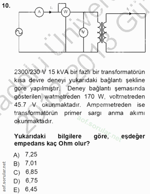 10. soru: 2300/230 V 15 kVA bir fazlı bir transformatörün kısa devre deneyi yukarıdaki bağlantı şekline göre yapılmıştır, Deney…