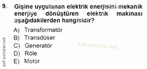 9. soru: Gişine uygulanan elektrik enerjisini mekanik enerjiye dönüştüren elektrik makinası aşağıdakilerden hangisidir? A) Tra…