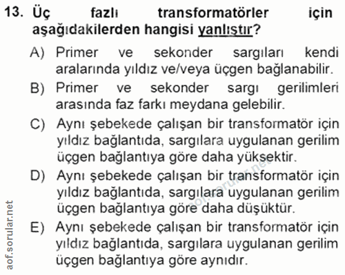 13. soru: Üç fazli transformatörler için aşağıdakilerden hangisi yanlıştır? A) Primer ve sekonder sargiları kendi aralarında yı…