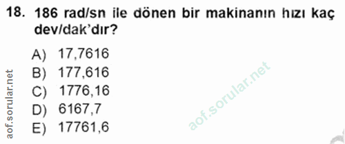 18. soru: 186 rad/sn ile dönen bir makinanın hızı kaç dev/dak'dır? A) 17,7616 ar.net B) 177,616 C) 1776,16 oru D) 6167,7 aof. E…
