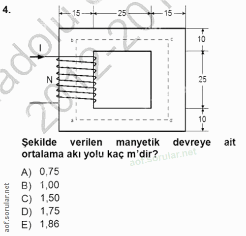 4. soru: 15-* - 25 - 15 → N 25 10 Şekilde verilen manyetik devreye ait ortalama akı yolu kaç m'dir? ular.net A) 0,75 B) 1,00 C…