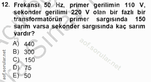12. soru: Frekansı 50 Hz, primer gerilimin 110 V, sekonder gerilimi 220 V olan bir fazlı bir transformatörün primer sargısinda…