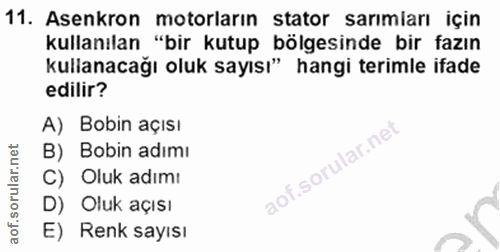 11. soru: Asenkron motorların stator sarımları için kullanılan "bir kutup bölgesinde bir fazın kullanacağı oluk sayısı" hangi t…