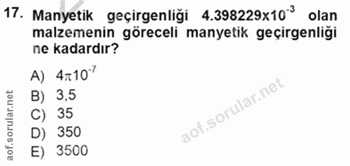 17. soru: Manyetik geçirgenliği 4.398229×103 olan malzemenin göreceli manyetik geçirgenliği ne kadardır? A) AT107 B) 3,5 C) 35…
