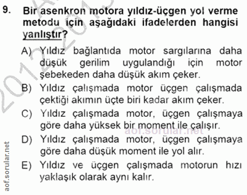 9. soru: Bir asenkron motora yıldız-üçgen yol verme metodu için aşağıdaki ifadelerden hangisi yanlıştır? A) Yıldız baglantıda…