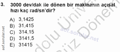 3. soru: 3000 dev/dak ile dönen bir makinanın açısal hızı kaç rad/sn'dir? A) 3,1425 B) 31,415 aot.so C) 314,15 kat.net D) 3141…