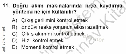 11. soru: Doğru akım makinalarında fırça kaydırma yöntemi ne için kullanılır? A) Çıkış gerilimini kontrol etmek B) Endüvi reaks…