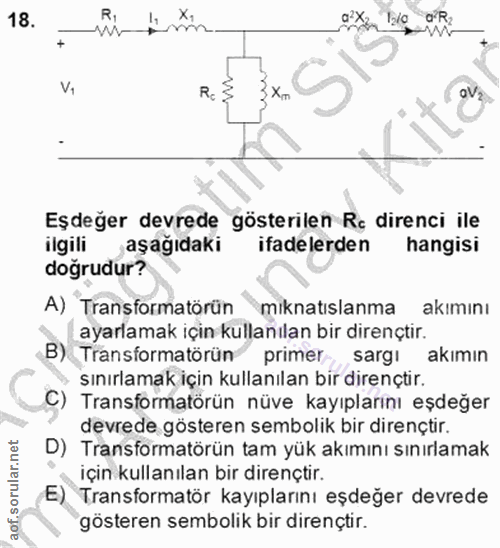 18. soru: a Ri 0V2 Eşdeğer devrede gösterilen Rç direnci ile ilgili aşağıdaki ifadelerden hangisi doğrudur? A) Transformatörün…