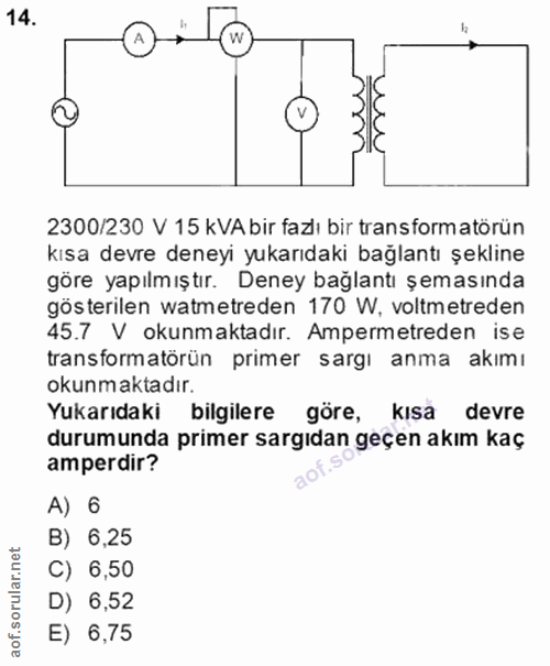 14. soru: 2300/230 V 15 kVA bir fazlı bir transform atörün kısa devre deneyi yukarıdaki bağlantı şekline göre yapılmıştır. Dene…