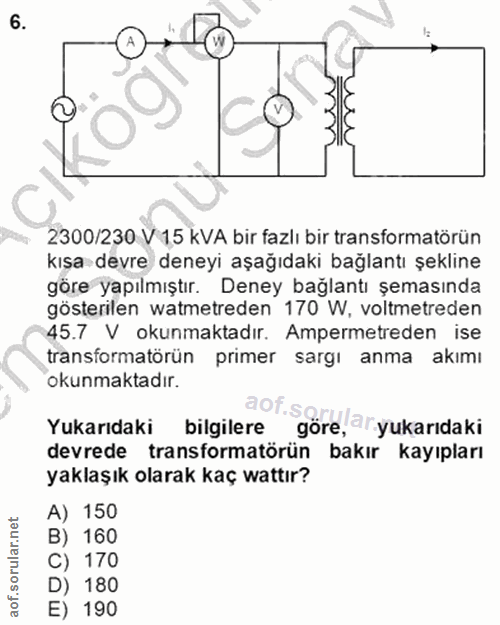 6. soru: 2300/230 V 15 kVA bir fazlı bir transformatörün kışa devre deneyi aşağıdaki bağlantı şekline göre yapılmıştır. Deney…