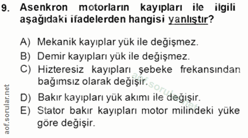 9. soru: Asenkron motorların kayıpları ile ilgili aşağıdaki ifadelerden hangisi yanlıştır? A) Mekanik kayıplar yük ile değişme…