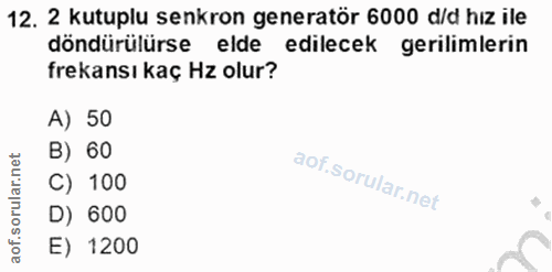 12. soru: 2 kutuplu senkron generatör 6000 d/d hız ile döndürülürse elde edilecek gerilimlerin frekansı kaç Hz olur? A) 50 B) 6…