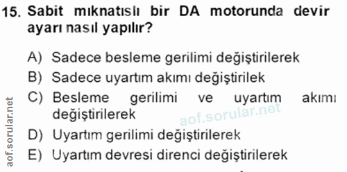 15. soru: Sabit mıknatıslı bir DA motorunda devir ayarı nasıl yapılır? A) Sadece besleme gerilimi değiştirilerek B) Sadece uyar…