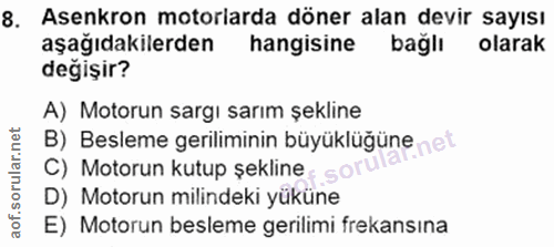 8. soru: Asenkron motorlarda döner alan devir sayısı aşağıdakilerden hangisine bağlı olarak değişir? A) Motorun sargı sarım şe…