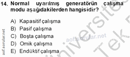 14. soru: Normal uyarılmış generatörün çalışma modu aşağıdakilerden hangisidir? A) Kapasitif çalışma B) Pasif çalışma aons&wlar…