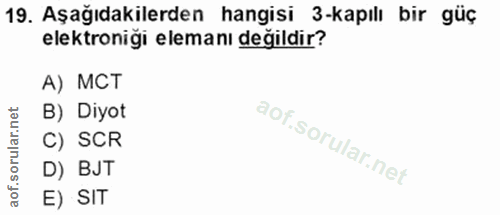 19. soru: Aşağıdakilerden hangisi 3-kapılı bir güç elektroniği elemanı değildir? A) MCT B) Diyot C) SCR D) BJT E) SIT