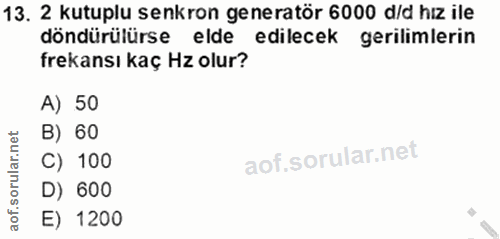 13. soru: 2 kutuplu senkron generatör 6000 d/d hız ile döndürülürse elde edilecek gerilimlerin frekansı kaç Hz olur? A) 50 B) 6…